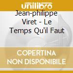 Jean-philippe Viret - Le Temps Qu'il Faut cd