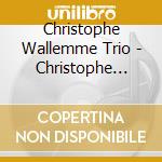Christophe Wallemme Trio - Christophe Wallemme Trio cd musicale di WALLEMME CRISTOPHE