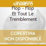 Flop - Flop Et Tout Le Tremblement cd