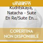 Kudritskaya, Natacha - Suite En Re/Suite En La cd