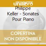 Philippe Keller - Sonates Pour Piano