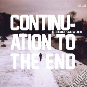 Alexandre Saada - Continuation To The End - Alexandre Saada Solo cd musicale di Alexandre Saada