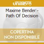Maxime Bender - Path Of Decision cd musicale di Bender, Maxime