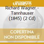 Richard Wagner - Tannhauser (1845) (2 Cd) cd musicale di Wagner Richard