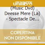 (Music Dvd) Deesse Mere (La) - Spectacle De Danse Orientale cd