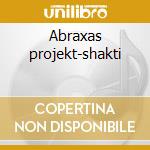 Abraxas projekt-shakti cd