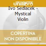 Ivo Sedlacek - Mystical Violin cd