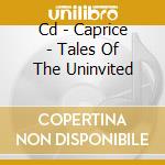 Cd - Caprice - Tales Of The Uninvited cd