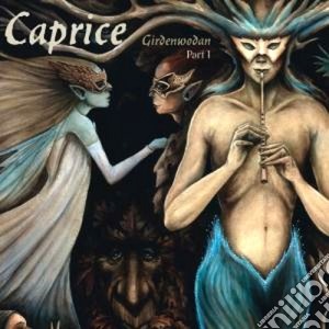 Caprice - Girdenwodan. Part 1 cd musicale di Caprice