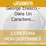 George Enesco - Dans Un Caractere Populaire cd musicale