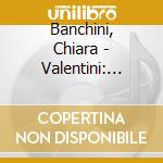 Banchini, Chiara - Valentini: Concerti Grossi Op.7 cd