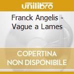 Franck Angelis - Vague a Lames cd musicale di Franck/zolot Angelis