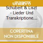 Schubert & Liszt - Lieder Und Transkriptione (2 Cd) cd