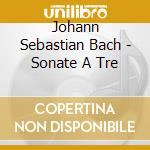 Johann Sebastian Bach - Sonate A Tre cd