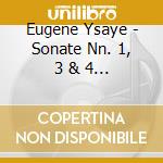 Eugene Ysaye - Sonate Nn. 1, 3 & 4 Per Violino Solo cd