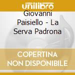 Giovanni Paisiello - La Serva Padrona cd musicale di Giovanni Paisiello