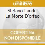 Stefano Landi - La Morte D'orfeo cd