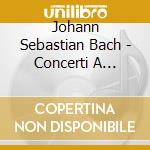 Johann Sebastian Bach - Concerti A Violino Certato cd musicale di Johann sebastia Bach