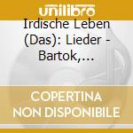 Irdische Leben (Das): Lieder - Bartok, Mahler, Brahms.. cd musicale di Bartok/mahler/brahms