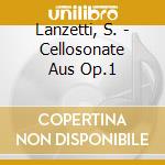 Lanzetti, S. - Cellosonate Aus Op.1 cd musicale di Lanzetti, S.