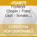 Fryderyk Chopin / Franz Liszt - Sonate In Si Minore cd
