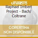 Raphael Imbert Project - Bach/ Coltrane cd