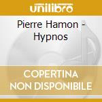 Pierre Hamon - Hypnos cd musicale di Artisti Vari