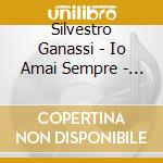 Silvestro Ganassi - Io Amai Sempre - Venezia 1540 cd musicale di Silvestro Ganassi