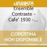 Ensemble Contraste - Cafe' 1930 - Tangos cd musicale di Artisti Vari