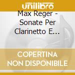 Max Reger - Sonate Per Clarinetto E Pianof cd