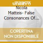 Nicola Matteis- False Consonances Of Melancholia cd musicale di Nicola Matteis