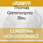 Thomas Grimmonprez - Bleu cd musicale di Thomas Grimmonprez