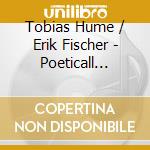 Tobias Hume / Erik Fischer - Poeticall Musicke - Topographi cd musicale di Tobias/fischer Hume