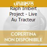 Raph Imbert Project - Live Au Tracteur cd musicale di Artisti Vari