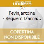 De Fevin,antoine - Requiem D'anna Di Bretagna cd musicale di Antoine De fevin