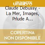 Claude Debussy - La Mer, Images, Prlude A L'apres-midi D'Un Faune - Anima Eterna Brugge cd