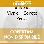 Antonio Vivaldi - Sonate Per Violoncello cd musicale di Antonio Vivaldi