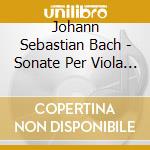 Johann Sebastian Bach - Sonate Per Viola Da Gamba E Cl cd