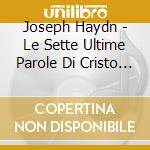 Joseph Haydn - Le Sette Ultime Parole Di Cristo Sulla Croce cd