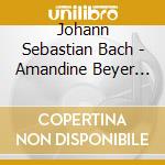 Johann Sebastian Bach - Amandine Beyer (4 Cd) cd musicale di Johann sebastia Bach