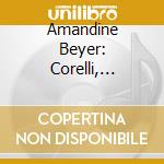 Amandine Beyer: Corelli, Vivaldi - Violin Works (4 Cd)