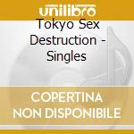 Tokyo Sex Destruction - Singles cd