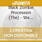 Black Zombie Procession (The) - We Have Dirt Under Our Nails cd
