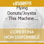Flying Donuts/Joystix - This Machine Makes Loud Records cd musicale di Flying Donuts/Joystix