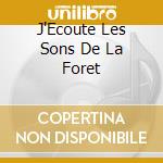 J'Ecoute Les Sons De La Foret cd