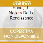 Handl, J - Motets De La Renaissance cd