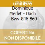 Dominique Merlet - Bach - Bwv 846-869 cd