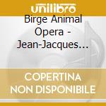 Birge Animal Opera - Jean-Jacques Birge cd