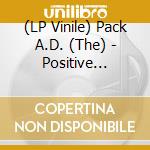 (LP Vinile) Pack A.D. (The) - Positive Thinking lp vinile di Pack A.D. (The)