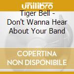 Tiger Bell - Don't Wanna Hear About Your Band